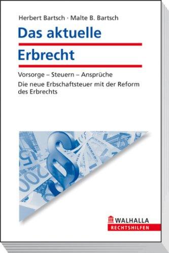 Das aktuelle Erbrecht: Vorsorge - Steuern - Ansprüche. Die neue Erbschaftsteuer mit der Reform des Erbrechts