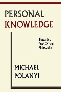 Personal Knowledge: Towards a Post-Critical Philosophy