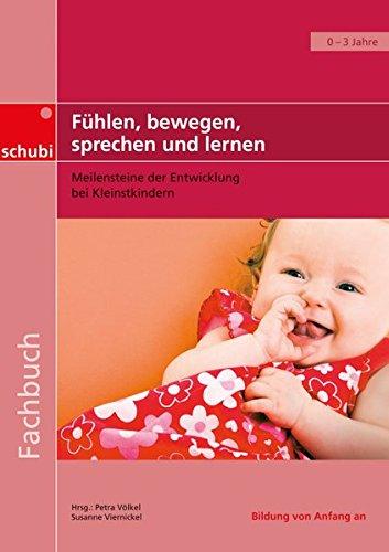 Fachbücher für die frühkindliche Bildung / Fühlen, bewegen, sprechen und lernen: Meilensteine der Entwicklung bei Kleinstkindern