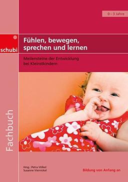 Fachbücher für die frühkindliche Bildung / Fühlen, bewegen, sprechen und lernen: Meilensteine der Entwicklung bei Kleinstkindern