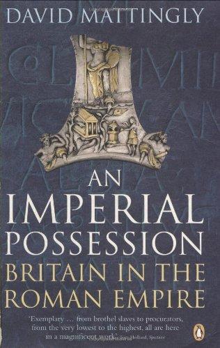 An Imperial Possession: Britain in the Roman Empire, 54 BC-AD 409