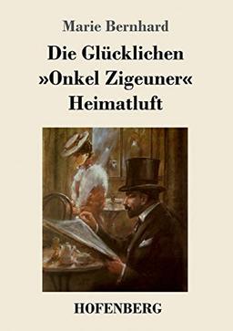 Die Glücklichen / »Onkel Zigeuner« / Heimatluft: Drei Novellen