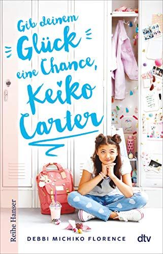 Gib deinem Glück eine Chance, Keiko Carter: Roman über beste Freundinnen für die kleine Schwester der Jenny Han-Leserin - für Mädchen ab 11 (Beste Freundinnen-Reihe, Band 1)