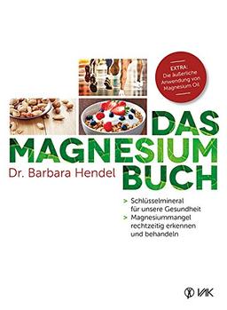 Das Magnesium-Buch: Schlüsselmineral für unsere Gesundheit - Magnesiummangel rechtzeitig erkennen und behandeln