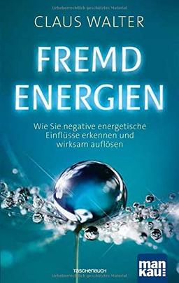 Fremdenergien: Wie Sie negative energetische Einflüsse erkennen und wirksam auflösen