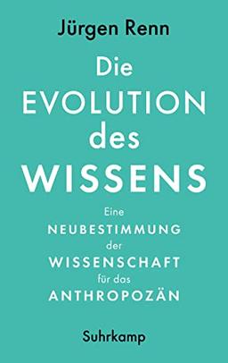 Die Evolution des Wissens: Eine Neubestimmung der Wissenschaft für das Anthropozän