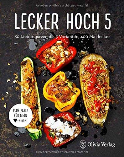 LECKER HOCH 5: 80 Lieblingsrezepte, 5 Varianten, 400 Mal lecker