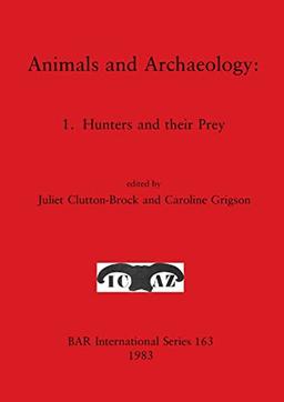 Animals and Archaeology: 1. Hunters and their Prey (BAR International)