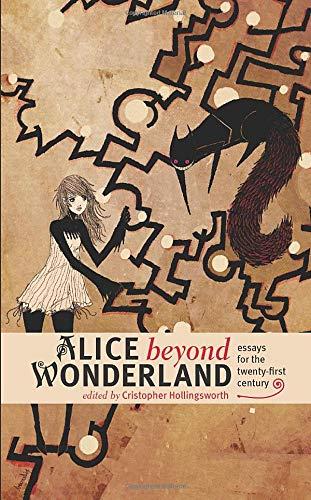 Alice beyond Wonderland: Essays for the Twenty-First Century