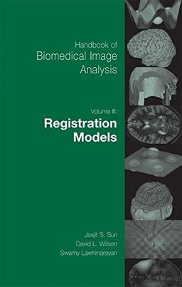 Handbook of Biomedical Image Analysis: Volume 3: Registration Models (Topics in Biomedical Engineering. International Book Series)