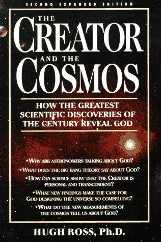 The Creator and the Cosmos: How the Greatest Scientific Discoveries of the Century Reveal God