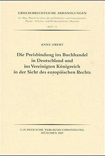 Die Preisbindung im Buchhandel in Deutschland und im Vereinigten Königreich in der Sicht des europäischen Rechts (Urheberrechtliche Abhandlungen des ... und Wettbewerbsrecht, München, Band 33)