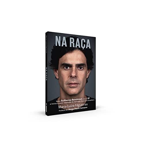 Na Raca - como Guilherme Benchimol criou a XP e iniciou a maior revolucao do mercado financeiro brasileiro (Em Portugues do Brasil)