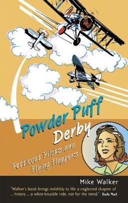 Powder Puff Derby: Petticoat Pilots and Flying Flappers: Heroines of the Skies (History)