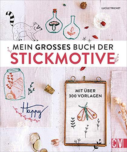 Mein großes Buch der Stickmotive. Mit über 300 Vorlagen. Motive wie kleine Skizzen: Sticken in aktueller Optik. Für Anfängerinnen und Fortgeschrittene.