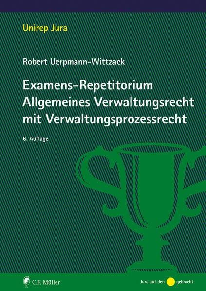 Examens-Repetitorium Allgemeines Verwaltungsrecht mit Verwaltungsprozessrecht (Unirep Jura)