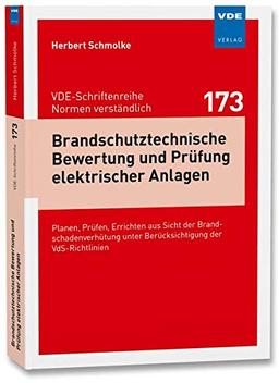 Brandschutztechnische Bewertung und Prüfung elektrischer Anlagen: Planen, Prüfen, Errichten aus Sicht der Brandschadenverhütung unter Berücksichtigung ... - Normen verständlich Bd.173)