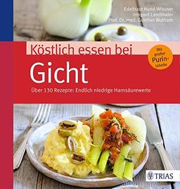 Köstlich essen bei Gicht: Über 130 Rezepte: Endlich niedrige Harnsäurewerte (REIHE, Köstlich essen)