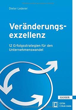 Veränderungsexzellenz: 12 Erfolgsstrategien für den Unternehmenswandel