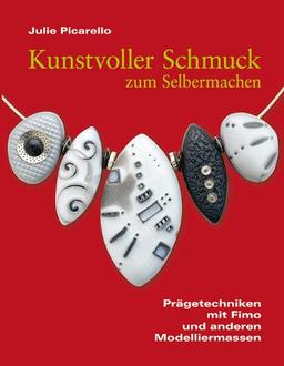 Kunstvoller Schmuck zum Selbermachen: Prägetechniken mit Fimo und anderen Modelliermassen