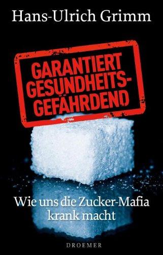 Garantiert gesundheitsgefährdend: Wie uns die Zucker-Mafia krank macht