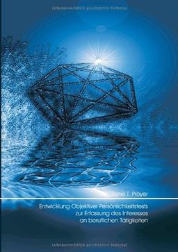 Entwicklung objektiver Persönlichkeitstests zur Erfassung des Interesses an beruflichen Tätigkeiten: Objektive Persönlichkeitstests; berufliche ... Berufsinteressentheorie von J.L. Holland