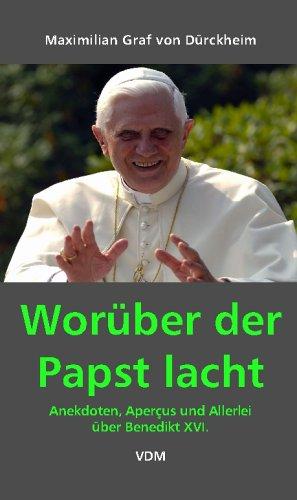 Worüber der Papst lacht: Anekdoten, Aperçus und Allerlei über Benedikt XVI