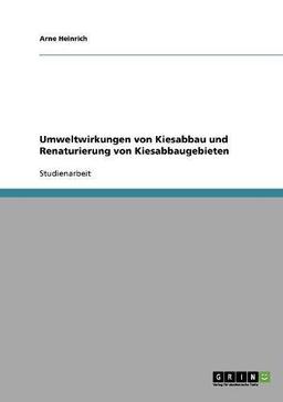 Umweltwirkungen von Kiesabbau und Renaturierung von Kiesabbaugebieten