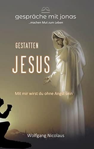 Gestatten, Jesus: Mit mir wirst du ohne Angst sein