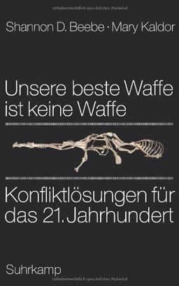 Unsere beste Waffe ist keine Waffe: Konfliktlösungen für das 21. Jahrhundert