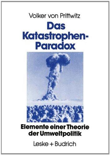 Das Katastrophenparadox: Elemente einer Theorie der Umweltpolitik