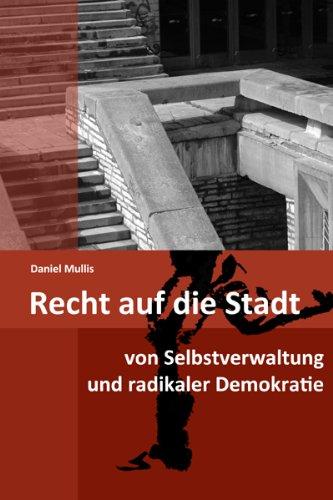 Recht auf die Stadt: Von Selbstverwaltung und radikaler Demokratie