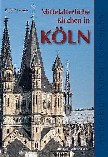 Mittelalterliche Kirchen in Köln: Architektur Kunst Geschichte