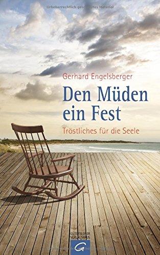 Den Müden ein Fest: Tröstliches für die Seele