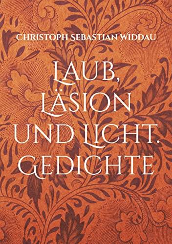 Laub, Läsion und Licht: Gedichte