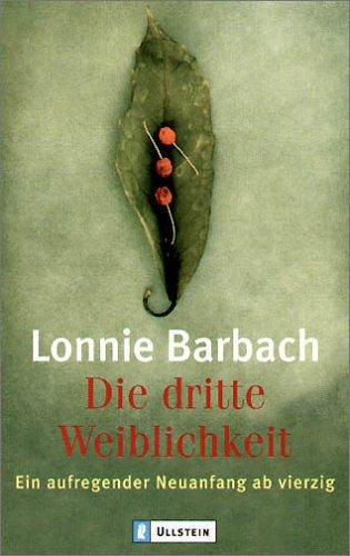 Die dritte Weiblichkeit: Frauen in den Wechseljahren: Frauen in den Wechseljahren. Ein aufregender Neuanfang ab vierzig