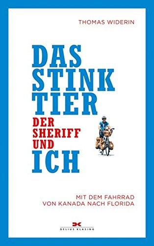 Das Stinktier, der Sheriff und ich: Mit dem Fahrrad von Kanada nach Florida