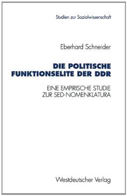 Die politische Funktionselite der DDR: Eine empirische Studie zur SED-Nomenklatura (Studien zur Sozialwissenschaft)