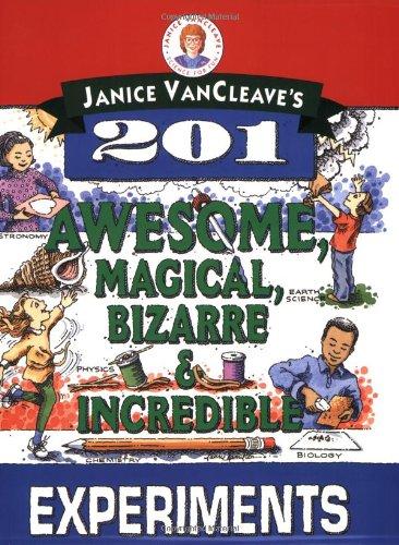 Janice Vancleave's 201 Awesome, Magical, Bizarre, & Incredible Experiments (Science for Every Kid)