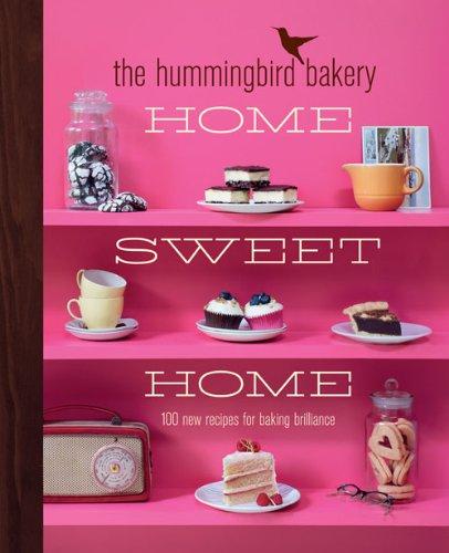 The Hummingbird Bakery Home Sweet Home:: 100 new recipes for baking brilliance