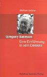 Gregory Bateson: Eine Einführung in sein Denken