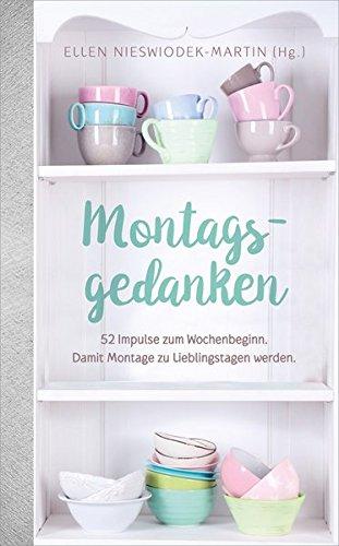 Montagsgedanken: 52 Impulse zum Wochenbeginn. Damit Montage zu Lieblingstagen werden.