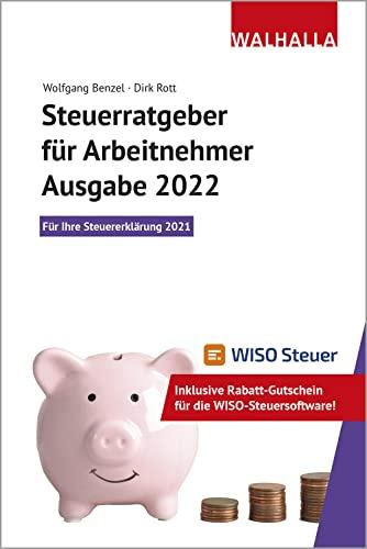 Steuerratgeber für Arbeitnehmer - Ausgabe 2022; Für Ihre Steuererklärung 2021; Walhalla Rechtshilfen: Für Ihre Steuererklärung 2021; Inklusive ... WISO-Steuersoftware; Walhalla Rechtshilfen