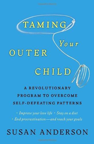 Taming Your Outer Child: A Revolutionary Program to Overcome Self-Defeating Patterns