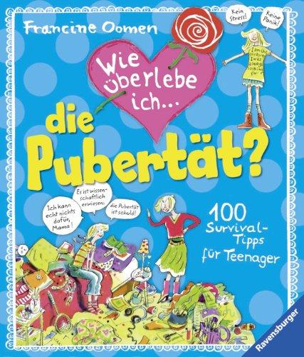 Wie überlebe ich die Pubertät?: 100 Survival-Tipps für Teenager