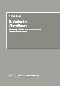 Evolutionäre Algorithmen: Darstellung, Beispiele, Betriebswirtschaftliche Anwendungsmöglichkeiten (German Edition)