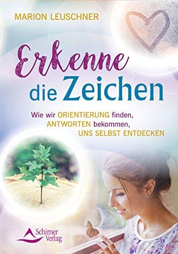 Erkenne die Zeichen: Wie wir Orientierung finden, Antworten bekommen, uns selbst entdecken