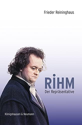 Rihm. Der Repräsentative: Neue Musik in der Gesellschaft der Bundesrepublik