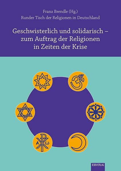 Geschwisterlich und solidarisch – zum Auftrag der Religionen in Zeiten der Krise