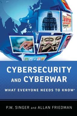 Cybersecurity and Cyberwar: What Everyone Needs To Know® (What Everyone Needs to Know (Paperback))